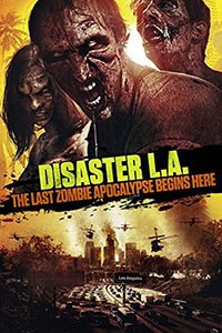 Disaster L.A. The Last Zombie Apocalypse Begins Here (2014)