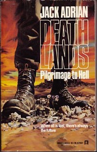 Pilgrimage to Hell (Deathlands) by James Axler and Jack Adrian