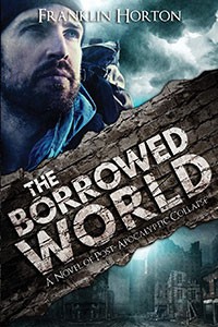 The Borrowed World: A Novel of Post-Apocalyptic Collapse by Franklin Horton