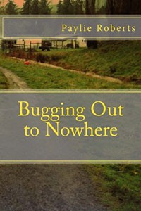 Bugging Out to Nowhere (Paylie Roberts)
