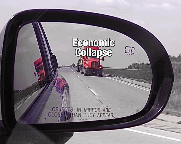 economic collapse is close rear view mirror